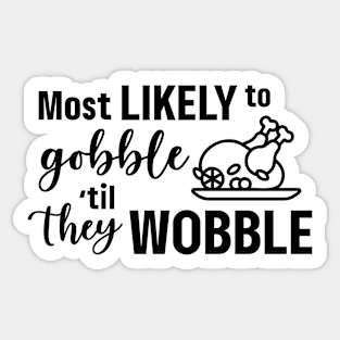 Most Likely To Gobble Til They Wobble Sticker